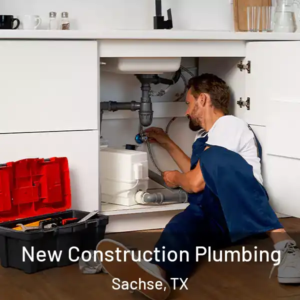  New Construction Plumbing Sachse, TX