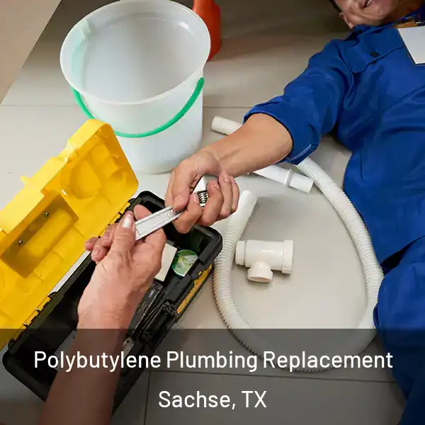  Polybutylene Plumbing Replacement Sachse, TX